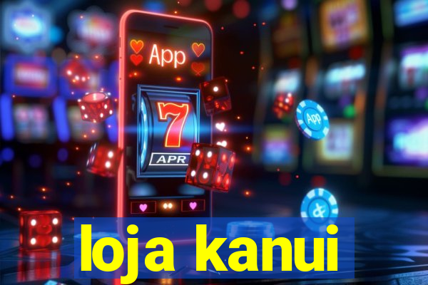 loja kanui